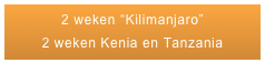 2 weken “Kilimanjaro”  
2 weken Kenia en Tanzania