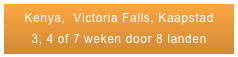 Kenya,  Victoria Falls, Kaapstad
3, 4 of 7 weken door 8 landen